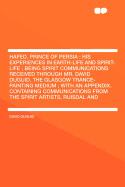 Hafed, Prince of Persia: His Experiences in Earth-Life and Spirit-Life; Being Spirit Communications Received Through Mr. David Duguid, the Glasgow Trance-Painting Medium; With an Appendix, Containing Communications from the Spirit Artists, Ruisdal and