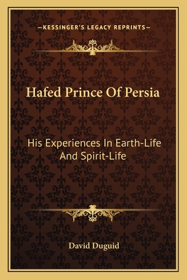 Hafed Prince of Persia: His Experiences in Earth-Life and Spirit-Life - Duguid, David