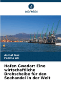 Hafen Gwadar: Eine wirtschaftliche Drehscheibe f?r den Seehandel in der Welt