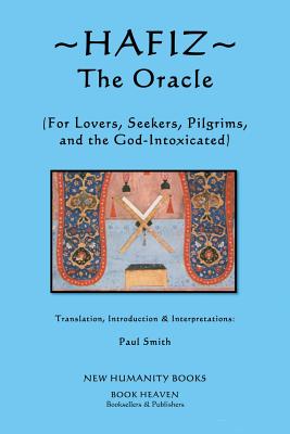 Hafiz: The Oracle: For Lovers, Seekers, Pilgrims and the God-Intoxicated - Smith, Paul