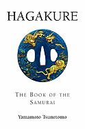 Hagakure: The Book of the Samurai - Tsunetomo, Yamamoto