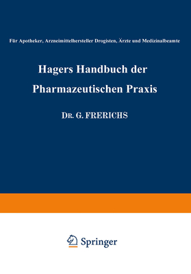 Hagers Handbuch Der Pharmazeutischen Praxis: Fur Apotheker, Arzneimittelhersteller Drogisten, Arzte Und Medizinalbeamte. Erster Band - Hager, Hermann, and Frerichs, G (Editor), and Arends, G (Editor)