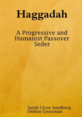 Haggadah: A Progressive and Humanist Passover Seder - Clyne Sundberg, Sarah, and Grossman, Debbie