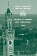 Hague Yearbook of International Law / Annuaire de la Haye de Droit International, Vol. 23 (2010)
