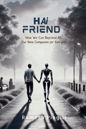 Hai Friend: How We Can Befriend AI, Our New Companion for Everyone