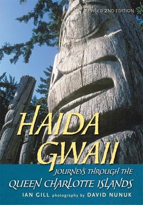 Haida Gwaii: Journeys Through the Queen Charlotte Islands - Gill, Ian, and Nunuk, David (Photographer)