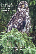 Haikus for Bald Eagles IV: Decorah North Eagles