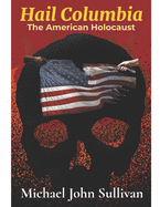 Hail Columbia: The American Holocaust