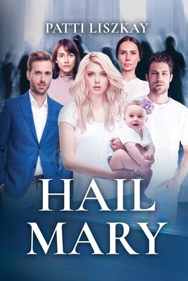 Hail Mary: A Contemporary Relationship Comedy - Liszkay, Patti