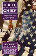 Hail to the Chief: The Making and Unmaking of the American Presidents - Dallek, Robert