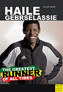 Haile Gebrselassie: The Greatest Runner of All Time