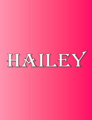 Hailey: 100 Pages 8.5 X 11 Personalized Name on Notebook College Ruled Line Paper - Rwg