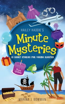 Hailey Haddie's Minute Mysteries: 15 Short Stories For Young Sleuths - Bowman, Marina J