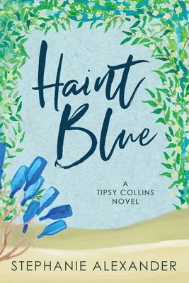 Haint Blue: A Tipsy Collins Novel - Alexander, Stephanie