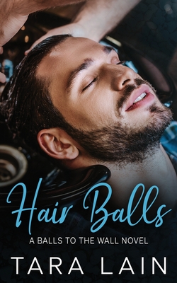 Hair Balls: An Opposites Attract, Getting-Ready-for-the-Wedding, MM Romance - Lain, Tara