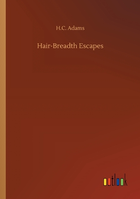 Hair-Breadth Escapes - Adams, H C