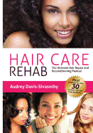 Hair Care Rehab: The Ultimate Hair Repair & Reconditioning Manual