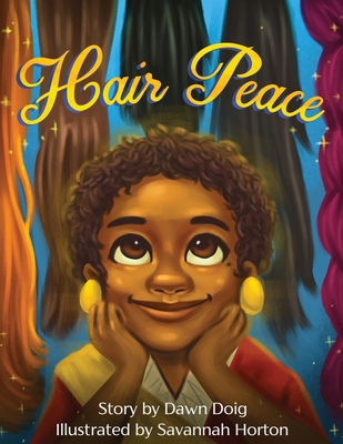 Hair Peace: An inspirational story about positive self-image and perceptions of beauty - Doig, Dawn