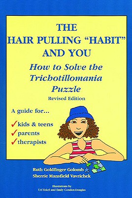 Hair Pulling "habit" and You: How to Solve the Trichotillomania Puzzle, Revised Edition - Golomb, Ruth Goldfinger, and Vavrichek, Sherrie Mansfield