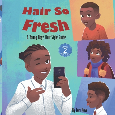 Hair So Fresh: A Young Boy's Hair Style Guide - Rose, Lori
