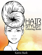 Hair Stylist Coloring Book: Fashion Faces, Hair and Makeup Artist Coloring Book for Teenage Girls, Women, Adults and Grown-ups