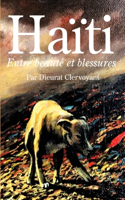 Haiti: Entre Beaute Et Blessures - Clervoyant, Par Dieurat