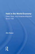 Haiti In The World Economy: Class, Race, And Underdevelopment Since 1700