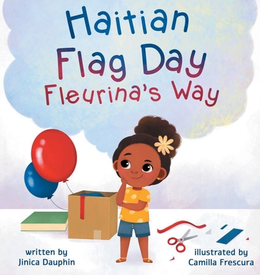 Haitian Flag Day Fleurina's Way - Dauphin, Jinica, and Frescura, Camilla (Illustrator)