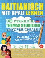 Haitianisch Mit Spa Lernen - Fr Kinder: Aller Altersgruppen - 100 Wesentliche Themas Studieren Mit Wortsuchrtsel - Vol.1