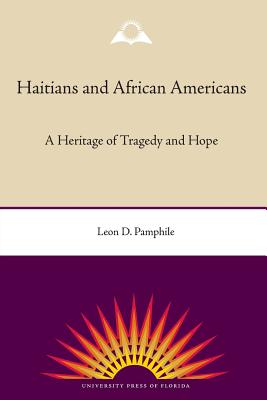 Haitians and African Americans: A Heritage of Tragedy and Hope - Pamphile, Leon D