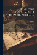 Hakluytus Posthumus, or Purchas his Pilgrimes: Contayning a History of the World in sea Voyages and Lande Travells by Englishmen and Others; Volume 2