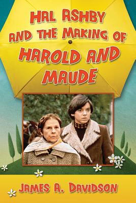 Hal Ashby and the Making of Harold and Maude - Davidson, James A