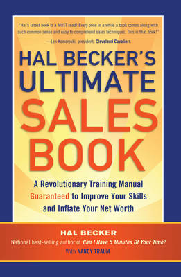 Hal Becker's Ultimate Sales Book: A Revolutionary Training Manual Guaranteed to Improve Your Skills and Inflate Your Net Worth - Becker, Hal B