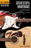 Hal Leonard Guitar Method - Guitar Setup & Maintenance: Learn to Properly Adjust Your Guitar for Peak Playability and Optimum Sound