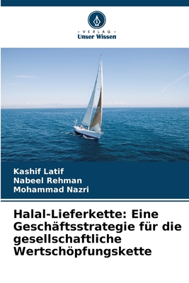 Halal-Lieferkette: Eine Gesch?ftsstrategie f?r die gesellschaftliche Wertschpfungskette - Latif, Kashif, and Rehman, Nabeel, and Nazri, Mohammad