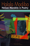 Halala Madiba: Nelson Mandela in Poetry - Bartlett, Richard (Editor), and Seakhoa, Morakabe Raks (Editor), and Gordimer, Nadine (Foreword by)