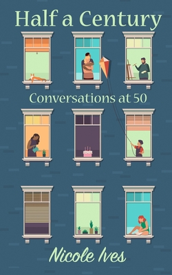 Half a Century: Conversations at 50 - Ives, Nicole