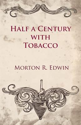Half a Century With Tobacco - Edwin, Morton R
