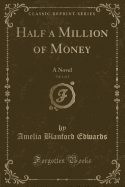 Half a Million of Money, Vol. 1 of 2: A Novel (Classic Reprint)