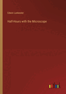 Half-Hours with the Microscope