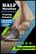 Half Marathon Training Schedule for Beginners: The Complete 14 week Step-By-Step Solution Training plan for an half marathon with running log.