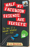 Half My Facebook Friends Are Ferrets - Buckle, J.A.