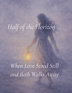 Half of the Horizon: When Love Stood Still and Both Walked Away