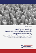 Half Past Reality-Semiotics, Architecture and Augmented Reality