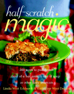 Half-Scratch Magic: 200 Ways to Pull Dinner Out of a Hat Using a Can of Soup or Other Tasty Shortcuts - Eckhard, Linda West, and Defoyd, Katherine West
