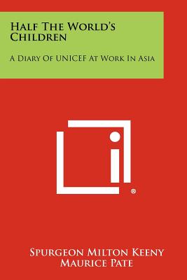 Half the World's Children: A Diary of UNICEF at Work in Asia - Keeny, Spurgeon Milton, and Pate, Maurice (Foreword by), and Kaye, Danny (Foreword by)