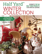 Half YardTM Winter Collection: Debbie'S Top 40 Half Yard Projects for Winter Sewing