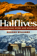 Halflives: Reconciling Work and Wildness
