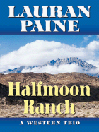 Halfmoon Ranch: A Western Trio - Paine, Lauran, Jr.