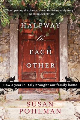 Halfway to Each Other: How a Year in Italy Brought Our Family Home - Pohlman, Susan